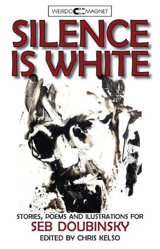 Cover image for Silence Is White: Stories, Poems & Illustrations for Seb Doubinsky