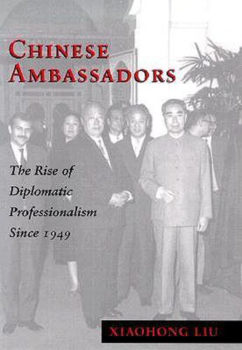 Cover image for Chinese Ambassadors: The Rise of Diplomatic Professionalism Since 1949