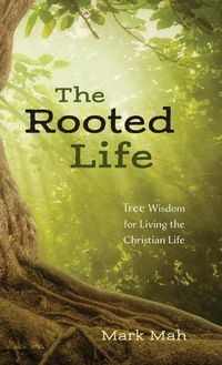 Cover image for The Rooted Life: Tree Wisdom for Living the Christian Life