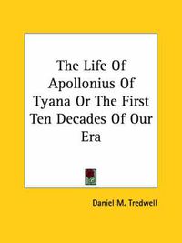 Cover image for The Life of Apollonius of Tyana or the First Ten Decades of Our Era