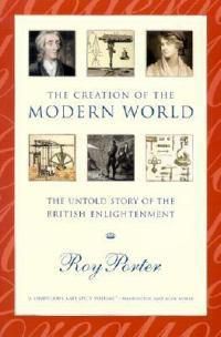 Cover image for The Creation of the Modern World: The Untold Story of the British Enlightenment
