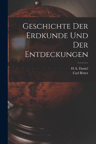 Cover image for Geschichte Der Erdkunde Und Der Entdeckungen
