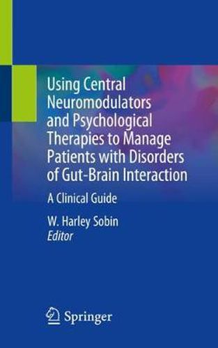 Cover image for Using Central Neuromodulators and Psychological Therapies to Manage Patients with Disorders of Gut-Brain Interaction: A Clinical Guide