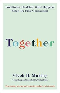 Cover image for Together: Loneliness, Health and What Happens When We Find Connection