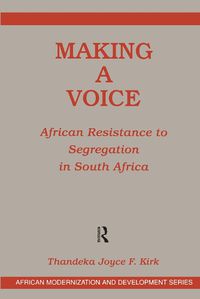 Cover image for Making a Voice: African Resistance to Segregation in South Africa