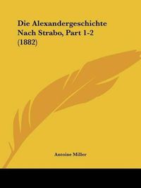 Cover image for Die Alexandergeschichte Nach Strabo, Part 1-2 (1882)