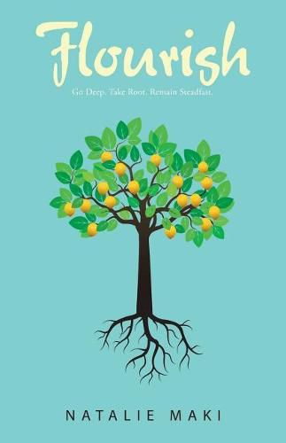Cover image for Flourish: Go Deep. Take Root. Remain Steadfast.