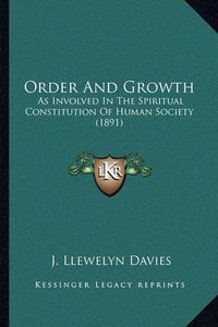 Cover image for Order and Growth: As Involved in the Spiritual Constitution of Human Society (1891)