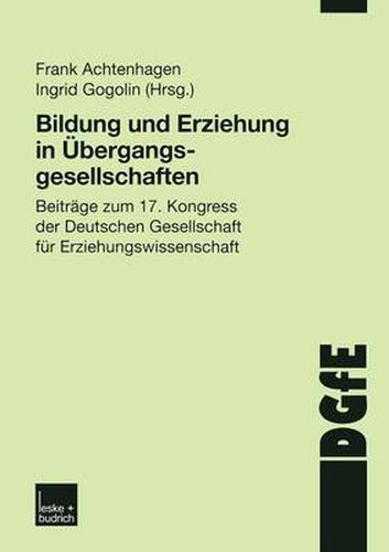 Cover image for Bildung und Erziehung in UEbergangsgesellschaften: Beitrage zum 17. Kongress der Deutschen Gesellschaft fur Erziehungswissenschaft