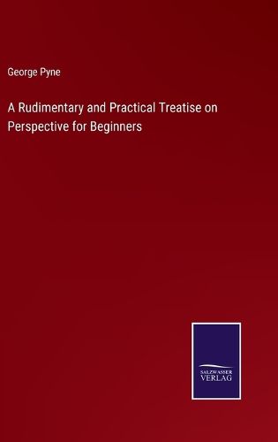 Cover image for A Rudimentary and Practical Treatise on Perspective for Beginners