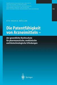 Cover image for Die Patentfahigkeit Von Arzneimitteln: Der Gewerbliche Rechtsschutz Fur Pharmazeutische, Medizinische Und Biotechnologische Erfindungen