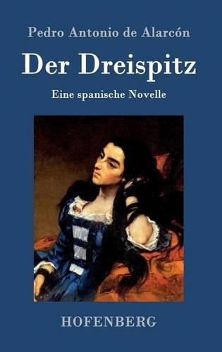 Der Dreispitz: Eine spanische Novelle