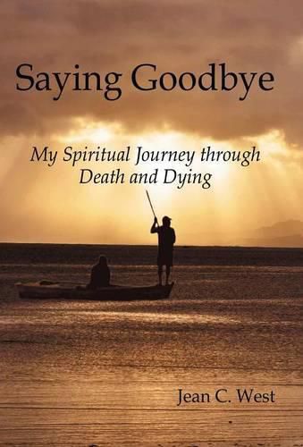 Cover image for Saying Goodbye: My Spiritual Journey through Death and Dying