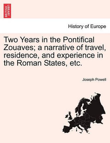 Cover image for Two Years in the Pontifical Zouaves; A Narrative of Travel, Residence, and Experience in the Roman States, Etc.