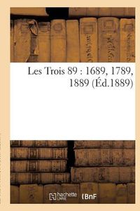 Cover image for Les Trois 89: 1689, 1789, 1889