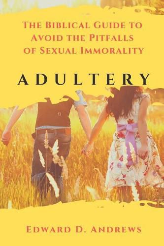 Adultery: The Biblical Guide to Avoid the Pitfalls of Sexual Immorality