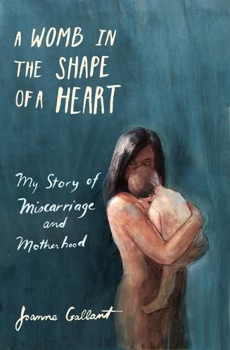 Cover image for A Womb in the Shape of a Heart: My Story of Miscarriage and Motherhood