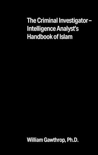 Cover image for The Criminal Investigator-Intelligence Analyst's Handbook of Islam