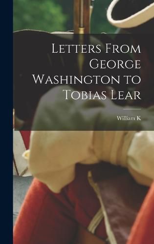 Letters From George Washington to Tobias Lear