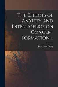 Cover image for The Effects of Anxiety and Intelligence on Concept Formation ...