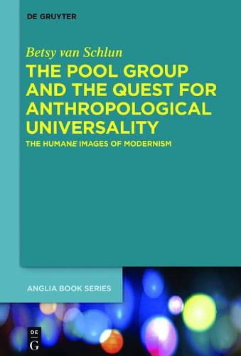 Cover image for The Pool Group and the Quest for Anthropological Universality: The Humane Images of Modernism