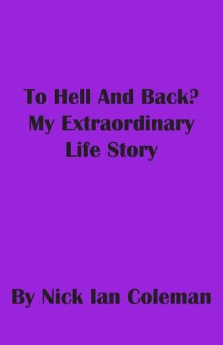 To Hell and Back?: My Extraordinary Life Story