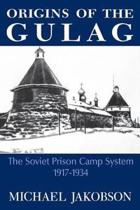 Cover image for Origins Of The Gulag: The Soviet Prison Camp System, 1917-1934