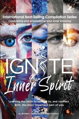 Ignite Your Inner Spirit: Learning the Skills to Awaken to, and Connect with, the Most Important Part of You