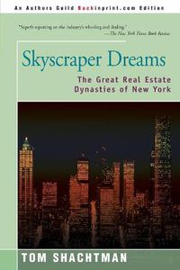 Cover image for Skyscraper Dreams: The Great Real Estate Dynasties of New York