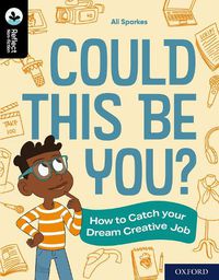 Cover image for Oxford Reading Tree TreeTops Reflect: Oxford Reading Level 20: Could This Be You?: How to Catch your Dream Creative Job