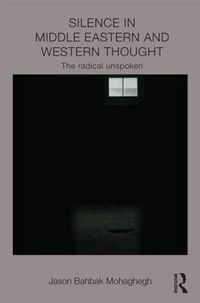 Cover image for Silence in Middle Eastern and Western Thought: The Radical Unspoken