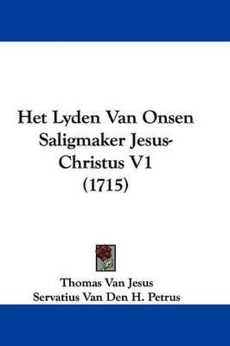 Het Lyden Van Onsen Saligmaker Jesus-Christus V1 (1715)