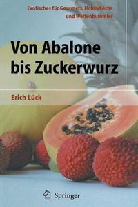 Cover image for Von Abalone Bis Zuckerwurz: Exotisches Fur Gourmets, Hobbykoeche Und Weltenbummler