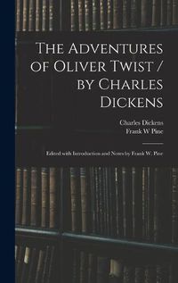 Cover image for The Adventures of Oliver Twist / by Charles Dickens; Edited With Introduction and Notes by Frank W. Pine