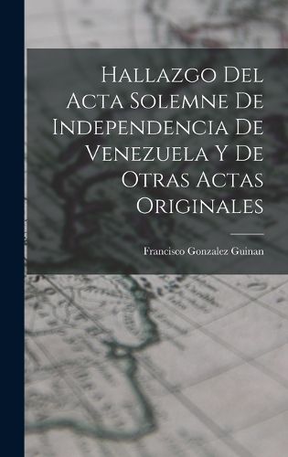 Cover image for Hallazgo del Acta Solemne de Independencia de Venezuela y de Otras Actas Originales