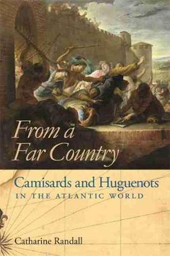 Cover image for From a Far Country: Camisards and Huguenots in the Atlantic World