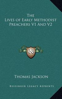 Cover image for The Lives of Early Methodist Preachers V1 and V2