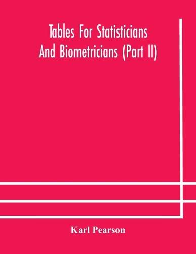 Tables for statisticians and biometricians (Part II)