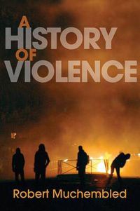 Cover image for A History of Violence: From the End of the Middle Ages to the Present