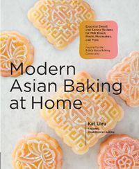 Cover image for Modern Asian Baking at Home: Essential Sweet and Savory Recipes for Milk Bread, Mooncakes, Mochi, and More; Inspired by the Subtle Asian Baking Community