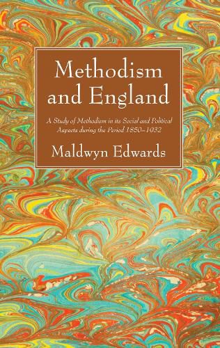 Methodism and England: A Study of Methodism in Its Social and Political Aspects During the Period 1850-1932