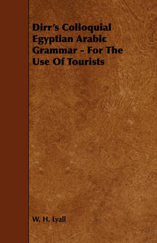 Cover image for Dirr's Colloquial Egyptian Arabic Grammar - For The Use Of Tourists