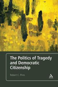 Cover image for The Politics of Tragedy and Democratic Citizenship