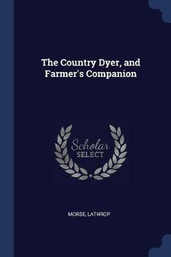 Cover image for The Country Dyer, and Farmer's Companion