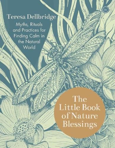 Cover image for The Little Book of Nature Blessings: Myths, Rituals and Practices for Finding Calm in the Natural World