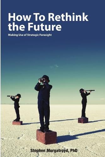 Cover image for How to Rethink the Future: Making Use of Strategic Foresight