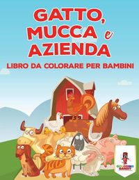 Cover image for Gatto, Mucca E Azienda: Libro Da Colorare Per Bambini