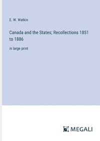 Cover image for Canada and the States; Recollections 1851 to 1886