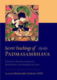 Cover image for Secret Teachings of Padmasambhava: Essential Instructions on Mastering the Energies of Life