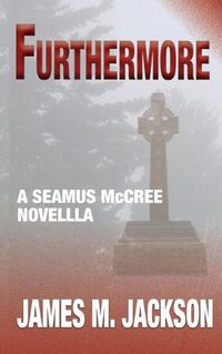 Cover image for Furthermore: A Seamus McCree Novella